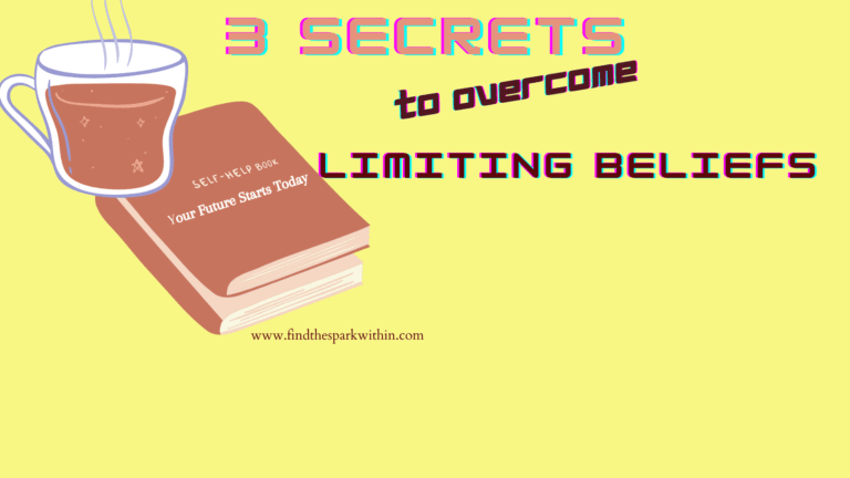 3 Secrets to Overcome Your Limiting Beliefs